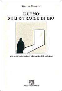 L'uomo sulle tracce di Dio. Corso di introduzione allo studio delle religioni