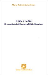 Il cibo e l'altro. Orizzonti etici della sostenibilità alimentare