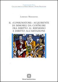 Il «consumatore» acquirente di immobili da costruire fra diritto al risparmio e diritto all'abitazione