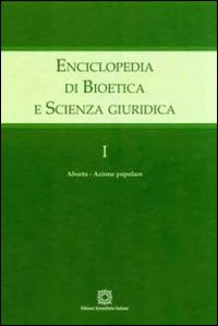 Enciclopedia di bioetica e scienza giuridica. Vol. 1: Aborto. Azione popolare