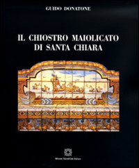 Il chiostro maiolicato di Santa Chiara