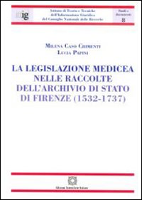 La legislazione medicea nelle raccolte dell'Archivio di Stato di Firenze (1532-1737)