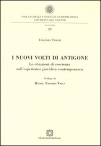 I nuovi volti di Antigone. Le obiezioni di coscienza nell'esperienza giuridica contemporanea