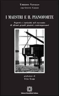 I maestri e il pianoforte. Segreti e curiosità nel racconto di alcuni grandi pianisti contemporanei