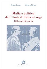 Mafia e politica dall'Unità d'Italia ad oggi 150 anni di storia