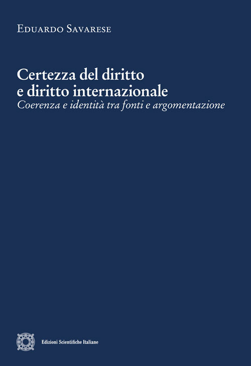 Certezza del diritto e diritto internazionale. Coerenza e identità tra fonti e argomentazione