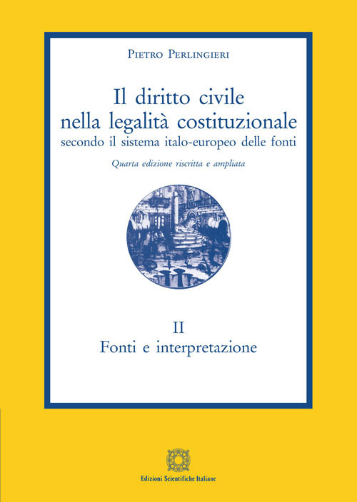 Il diritto civile nella legalità costituzionale secondo il sistema italo-europeo delle fonti. Vol. 2: Fonti e interpretazione