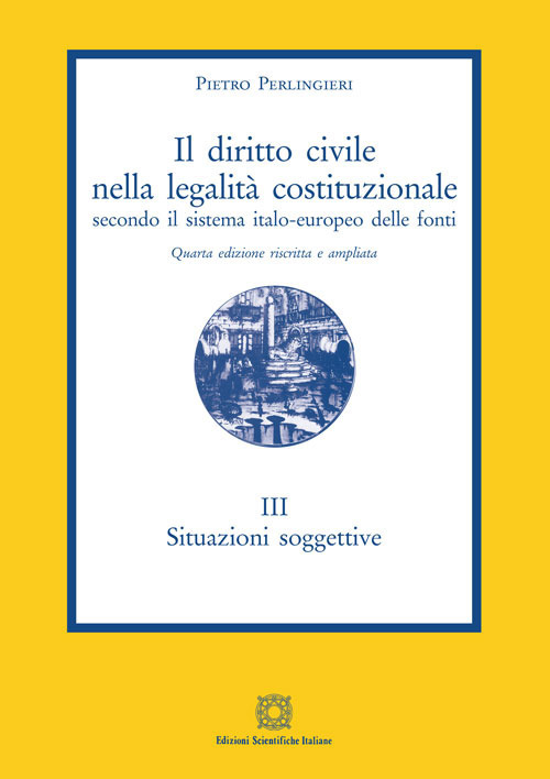 Il diritto civile nella legalità costituzionale secondo il sistema italo-europeo delle fonti. Vol. 3: Situazioni soggettive