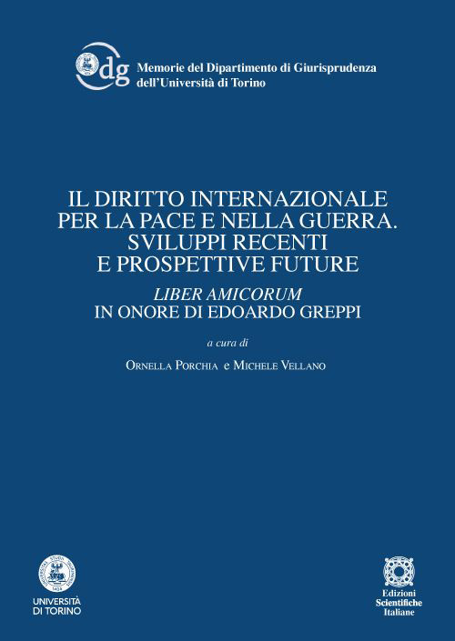 Il diritto internazionale per la pace e nella guerra. Sviluppi recenti e prospettive future. Liber amicorum in onore di Edoardo Greppi