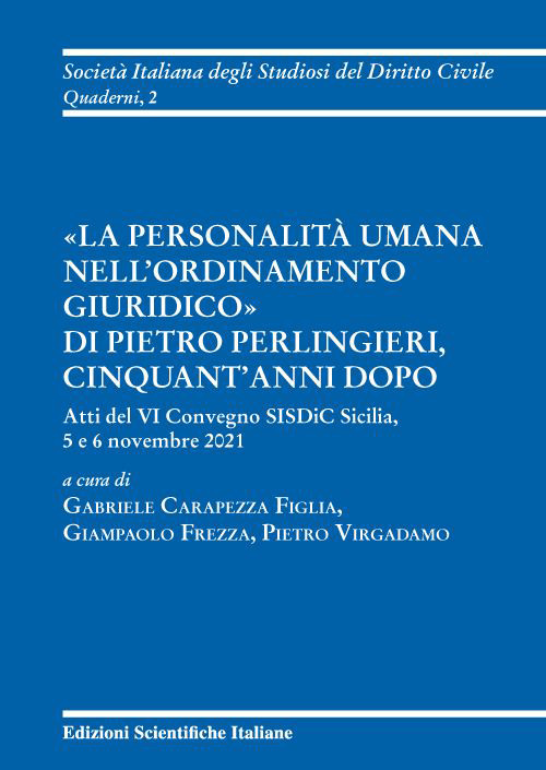 «La personalità umana nell'ordinamento giuridico» di Pietro Perlingieri, cinquant'anni dopo. Atti del VI convegno SISDiC Sicilia, 5 e 6 novembre 2021