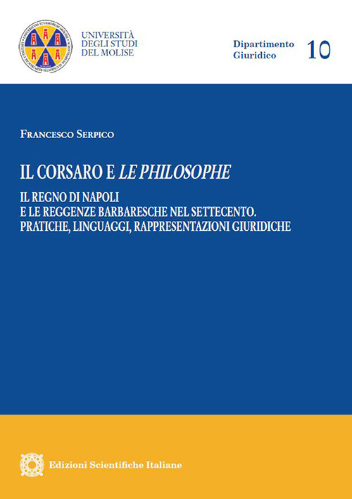 Il corsaro e le philosophe. Il Regno di Napoli e le reggenze barbaresche nel Settecento. Pratiche, linguaggi, rappresentazioni giuridiche