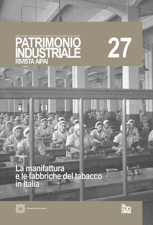 Patrimonio industriale (2022). Vol. 27: La manifattura e le fabbriche del tabacco in Italia