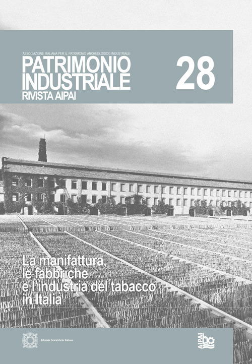 Patrimonio industriale (2022). Vol. 28: La manifattura e le fabbriche del tabacco in Italia