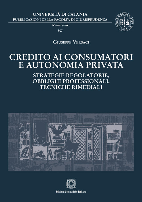 Credito ai consumatori e autonomia privata. Strategie regolatorie, obblighi professionali, tecniche rimediali