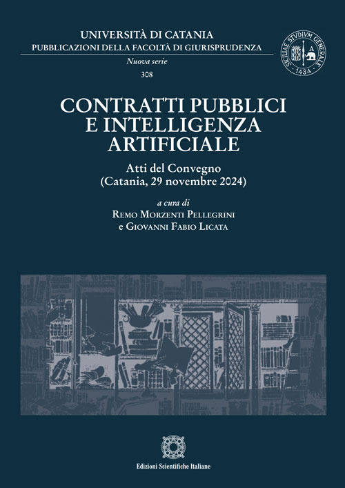 Contratti pubblici e intelligenza artificiale. Atti del Convegno (Catania, 29 novembre 2024)