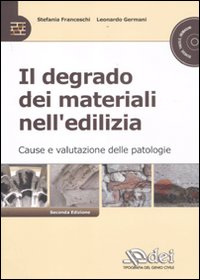 Il degrado dei materiali nell'edilizia. Cause e valutazioni delle patologie. Con CD-ROM