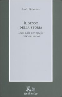 Il senso della storia. Studi sulla storiografia cristiana antica