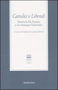 Cattolici e liberali. Manfredo Da Passano e «La Rassegna Nazionale». Atti del Convegno (La Spezia, 12-13 ottobre 2001)