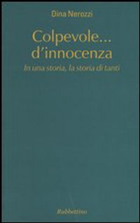 Colpevole... d'innocenza. In una storia, la storia di tanti