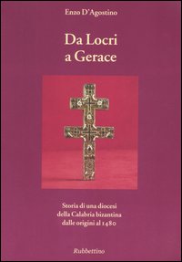 Da Locri a Gerace. Storia di una diocesi della Calabria bizantina dalle origini al 1480