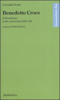 Benedetto Croce. Il liberalismo come concezione della vita