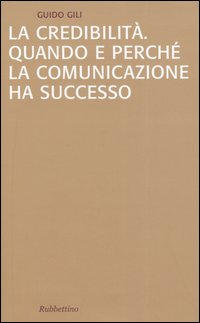 La credibilità. Quando e perché la comunicazione ha successo