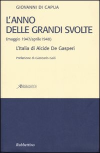 L'anno delle grandi svolte (maggio 1947/aprile 1948). L'Italia di Alcide De Gasperi