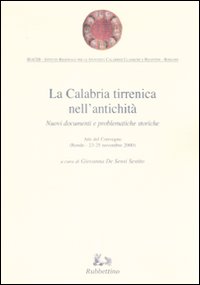 La Calabria tirrenica nell'antichità. Nuovi documenti e problematiche storiche. Atti del convegno (Rende, 23-25 novembre 2000)