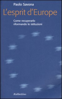 L'esprit d'Europe. Come recuperarlo riformando le istituzioni