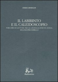 Il labirinto e il caleidoscopio. Percorsi di letture tra le «Novelle per un anno» di Luigi Pirandello