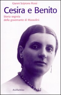 Cesira e Benito. Storia segreta della governante di Mussolini