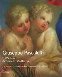 Giuseppe Pascaletti di Fiumefreddo Bruzio (1699-1757). Un percorso artistico tra la Calabria, Napoli e Roma. Catalogo della mostra (Lamezia Terme, 2007-2008). Ediz. illustrata