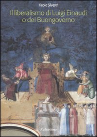 Il liberalismo di Luigi Einaudi o del buongoverno