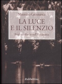 La luce e il silenzio. Fogli di diario sull'Eucaristia