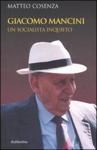 Giacomo Mancini. Un socialista inquieto