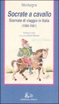 Socrate a cavallo. Giornale di viaggio in Italia (1580-1581)