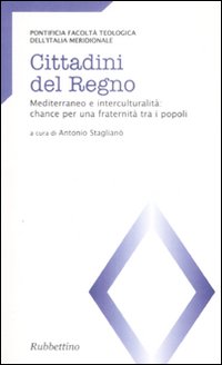 Cittadini del regno. Mediterraneo e interculturalità: chance per una fraternità tra i popoli. Atti del Convegno (Catanzaro, 26-27 marzo 2007)