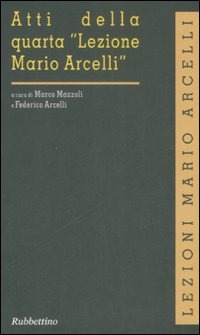 Atti della quarta «Lezione Mario Arcelli»