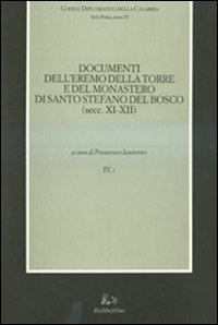 Codice diplomatico della Calabria. Vol. 4/1: Documenti dell'eremo della torre e del monastero di Santo Stefano del Bosco (secc. XI-XII)
