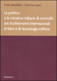 La politica e le iniziative italiane di controllo dei trasferimenti internazionali di beni e di tecnologia militare