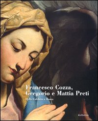 Francesco Cozza, Gregorio e Mattia Preti. Dalla Calabria a Roma. Catalogo della mostra (Catanzaro, 17 dicembre 2008-15 marzo 2009). Ediz. illustrata