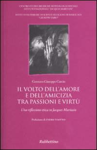 Il volto dell'amore e dell'amicizia tra passione e virtù. Una riflessione etica su Jacques Maritain