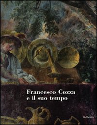 Francesco Cozza e il suo tempo. Atti del convegno (Valmontone, 2-3 aprile 2008). Ediz. illustrata