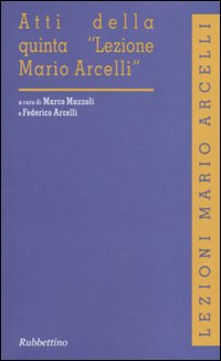 Atti della quinta «Lezione Mario Arcelli»