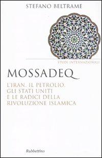 Mossadeq. L'Iran, il petrolio, gli Stati Uniti e le radici della rivoluzione islamica
