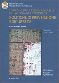 L'impegno della Regione Calabria nella lotta alla criminalità. Politiche di prevenzione e sicurezza. Rapporto 2005-2009