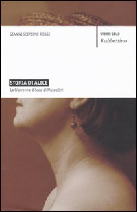 STORIA DI ALICE. LA GIOVANNA D'ARCO DI MUSSOLINI - 9788849826616
