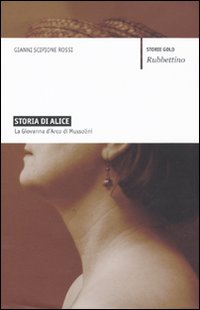 Storia di Alice. La Giovanna d'Arco di Mussolini