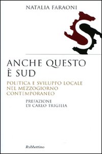 Anche questo è Sud. Politica e sviluppo locale nel Mezzogiorno contemporaneo