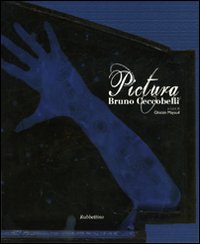 Pictura. Bruno Ceccobelli. Ediz. illustrata